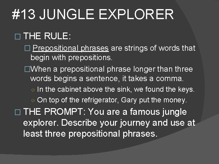 #13 JUNGLE EXPLORER � THE RULE: � Prepositional phrases are strings of words that