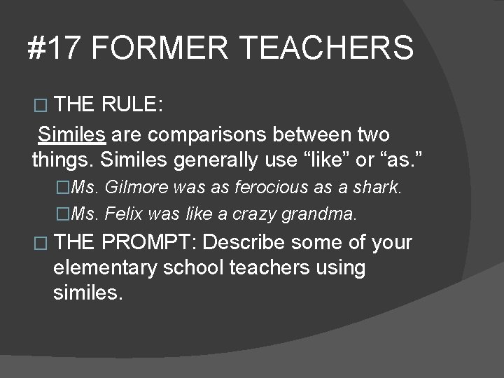 #17 FORMER TEACHERS � THE RULE: Similes are comparisons between two things. Similes generally