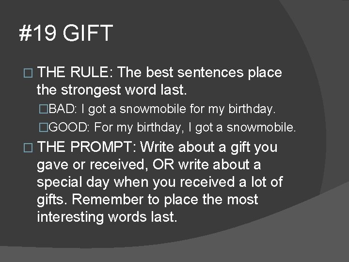 #19 GIFT � THE RULE: The best sentences place the strongest word last. �BAD: