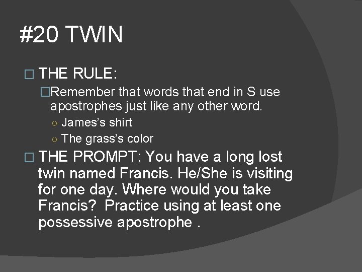 #20 TWIN � THE RULE: �Remember that words that end in S use apostrophes