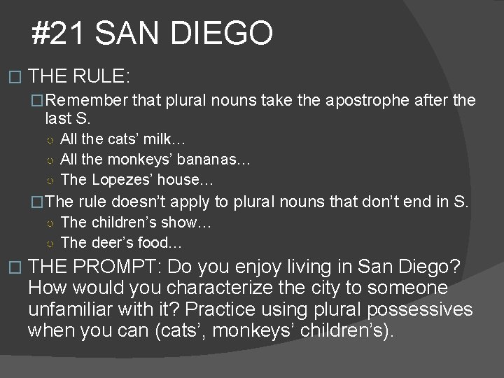 #21 SAN DIEGO � THE RULE: �Remember that plural nouns take the apostrophe after