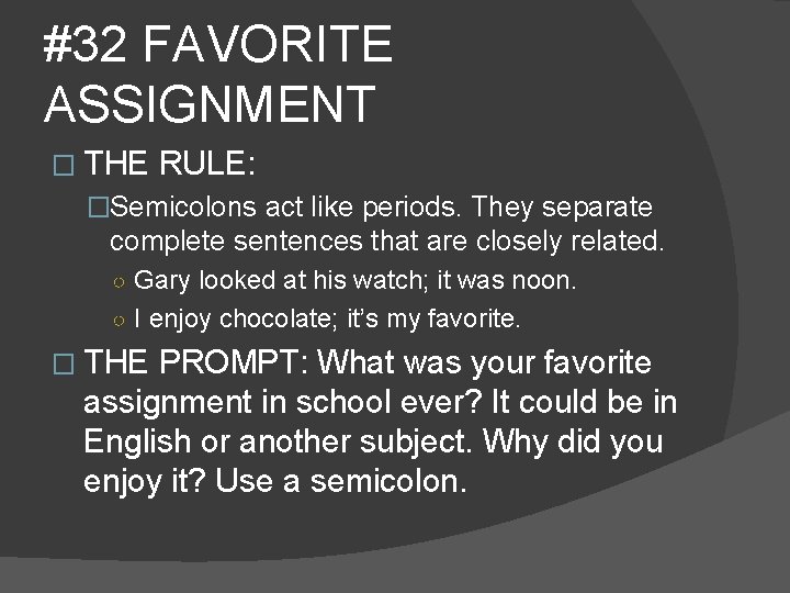 #32 FAVORITE ASSIGNMENT � THE RULE: �Semicolons act like periods. They separate complete sentences