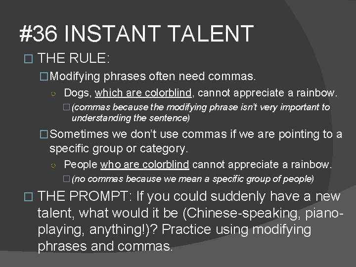 #36 INSTANT TALENT � THE RULE: �Modifying phrases often need commas. ○ Dogs, which