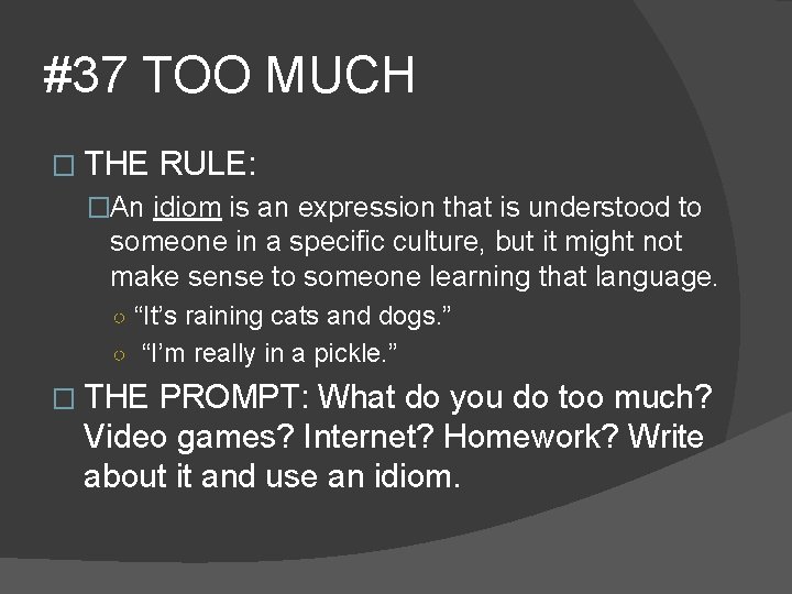 #37 TOO MUCH � THE RULE: �An idiom is an expression that is understood