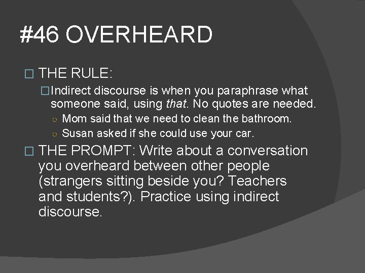 #46 OVERHEARD � THE RULE: �Indirect discourse is when you paraphrase what someone said,