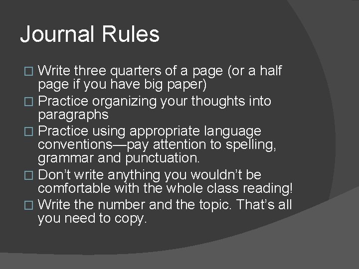 Journal Rules Write three quarters of a page (or a half page if you