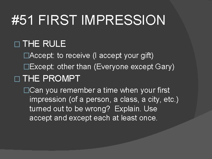 #51 FIRST IMPRESSION � THE RULE �Accept: to receive (I accept your gift) �Except: