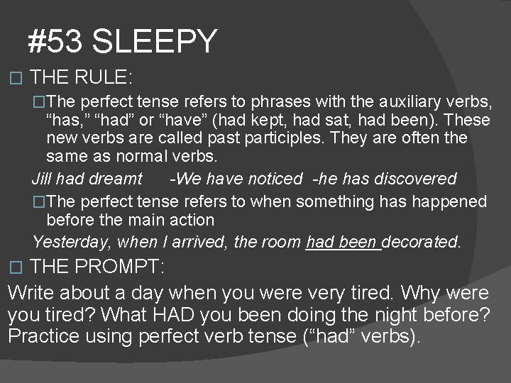 #53 SLEEPY � THE RULE: �The perfect tense refers to phrases with the auxiliary