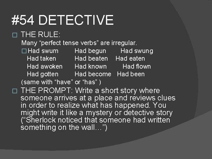 #54 DETECTIVE � THE RULE: Many “perfect tense verbs” are irregular. � Had swum