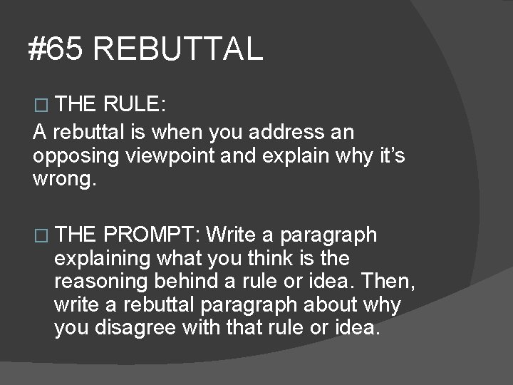 #65 REBUTTAL � THE RULE: A rebuttal is when you address an opposing viewpoint