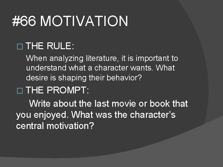 #66 MOTIVATION � THE RULE: When analyzing literature, it is important to understand what