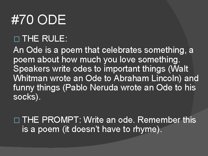 #70 ODE � THE RULE: An Ode is a poem that celebrates something, a