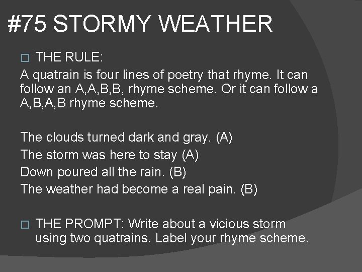 #75 STORMY WEATHER THE RULE: A quatrain is four lines of poetry that rhyme.