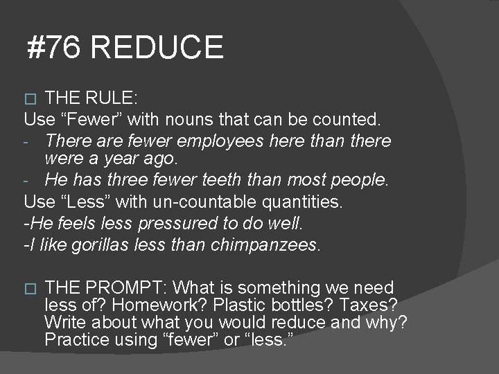 #76 REDUCE THE RULE: Use “Fewer” with nouns that can be counted. - There