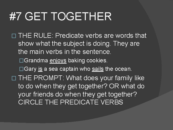 #7 GET TOGETHER � THE RULE: Predicate verbs are words that show what the