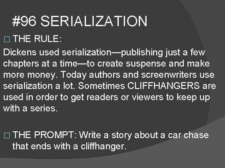 #96 SERIALIZATION � THE RULE: Dickens used serialization—publishing just a few chapters at a