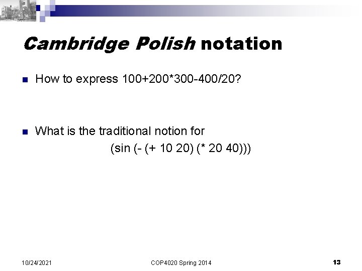 Cambridge Polish notation n How to express 100+200*300 -400/20? n What is the traditional