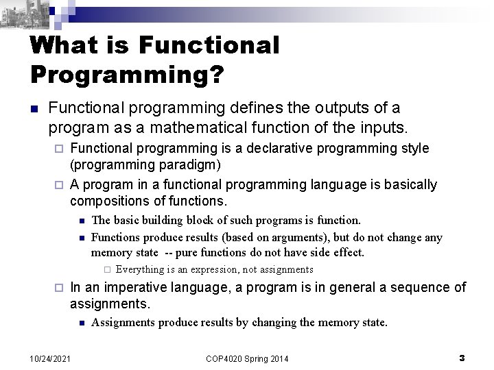 What is Functional Programming? n Functional programming defines the outputs of a program as