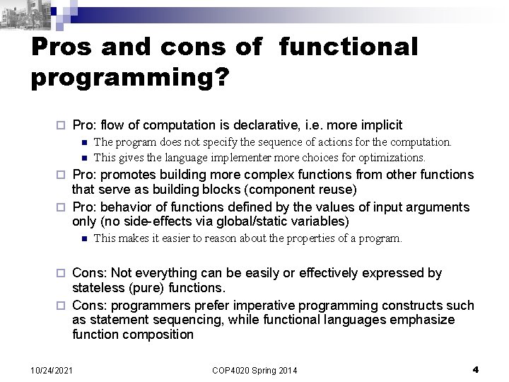 Pros and cons of functional programming? ¨ Pro: flow of computation is declarative, i.