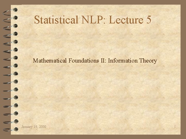 Statistical NLP: Lecture 5 Mathematical Foundations II: Information Theory January 19, 2000 1 