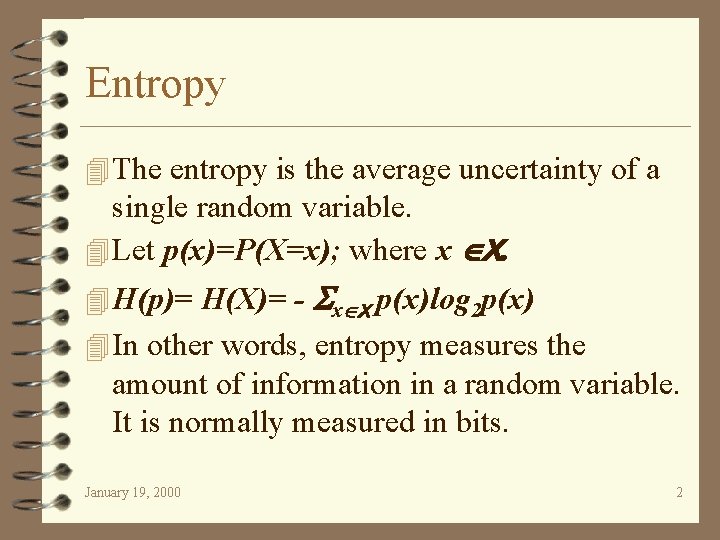 Entropy 4 The entropy is the average uncertainty of a single random variable. 4