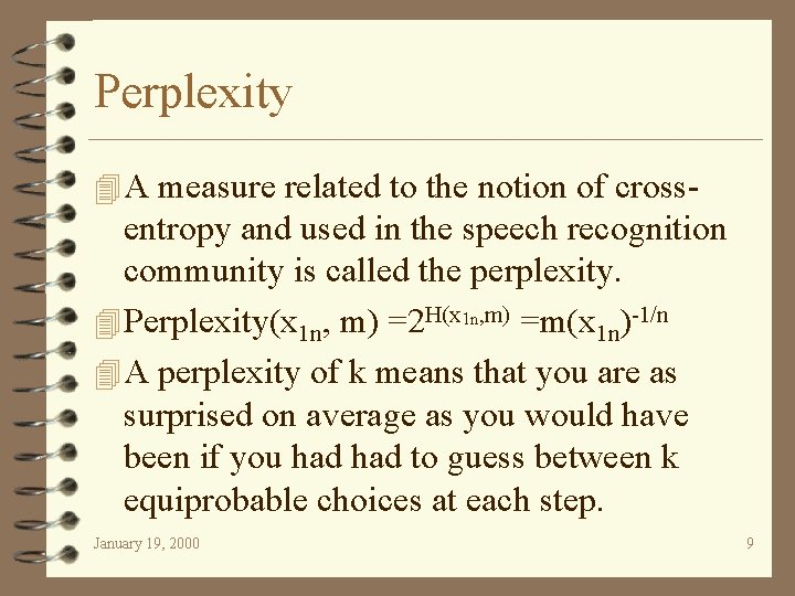 Perplexity 4 A measure related to the notion of cross- entropy and used in