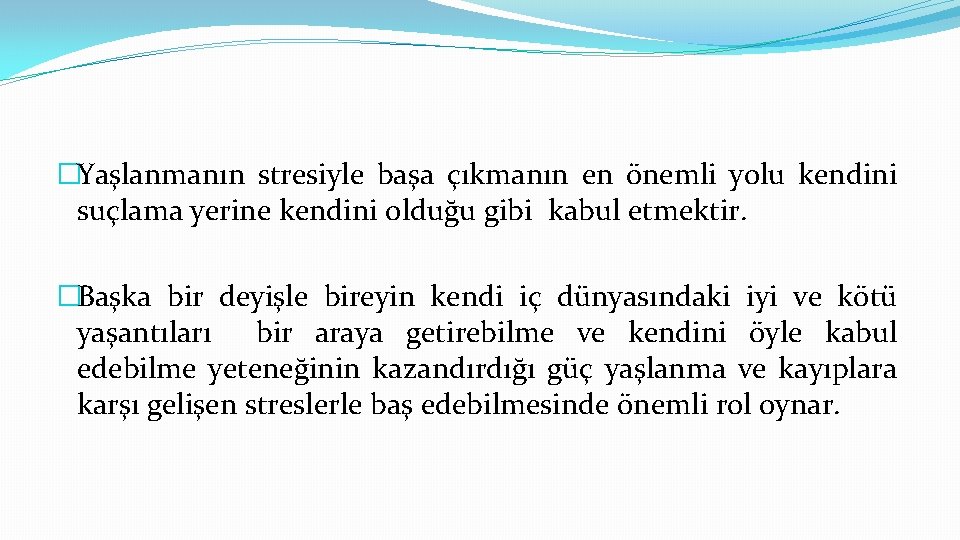 �Yaşlanmanın stresiyle başa çıkmanın en önemli yolu kendini suçlama yerine kendini olduğu gibi kabul