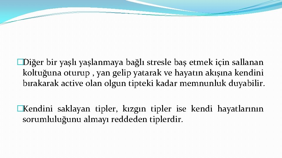 �Diğer bir yaşlı yaşlanmaya bağlı stresle baş etmek için sallanan koltuğuna oturup , yan