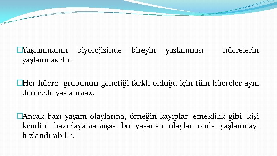 �Yaşlanmanın biyolojisinde yaşlanmasıdır. bireyin yaşlanması hücrelerin �Her hücre grubunun genetiği farklı olduğu için tüm