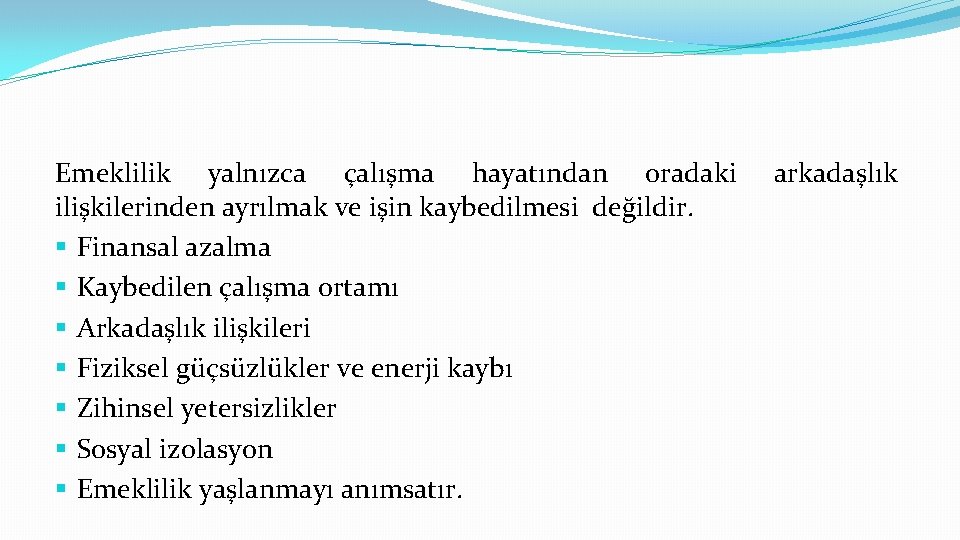 Emeklilik yalnızca çalışma hayatından oradaki ilişkilerinden ayrılmak ve işin kaybedilmesi değildir. § Finansal azalma