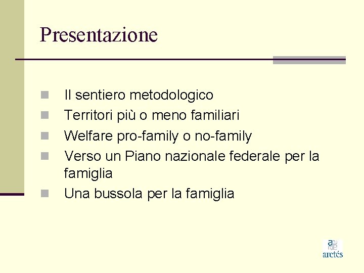 Presentazione n n n Il sentiero metodologico Territori più o meno familiari Welfare pro-family