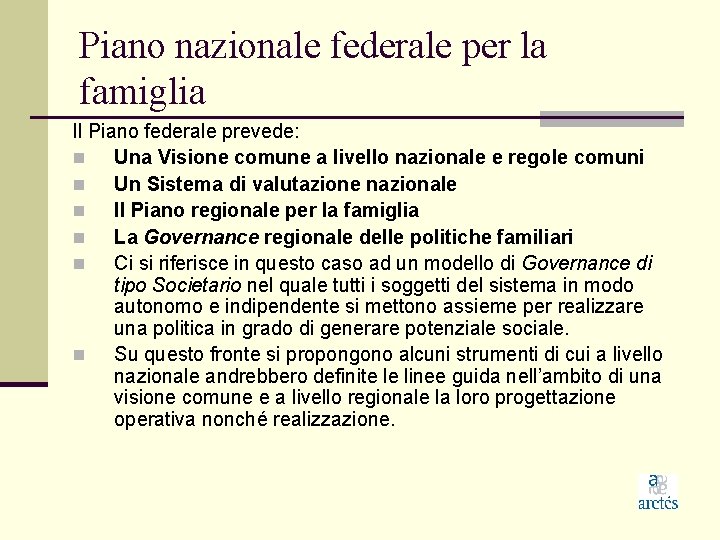 Piano nazionale federale per la famiglia Il Piano federale prevede: n Una Visione comune