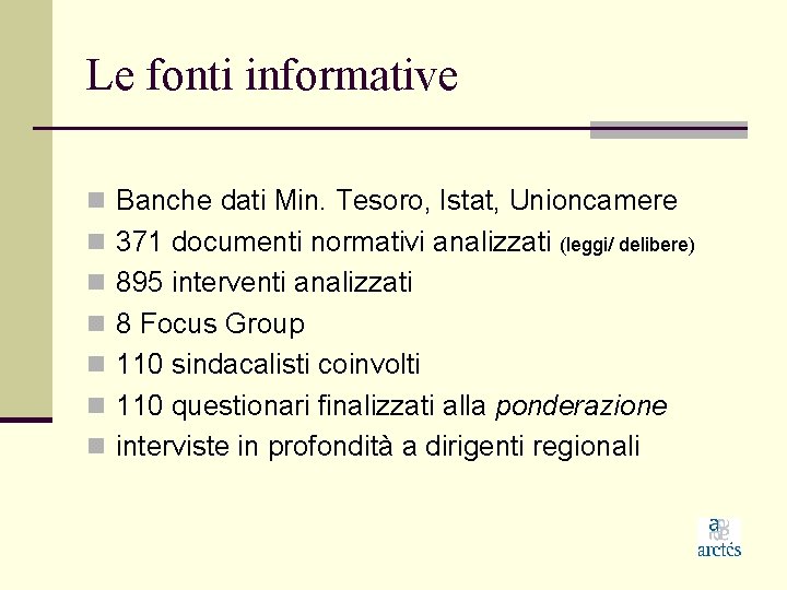 Le fonti informative n Banche dati Min. Tesoro, Istat, Unioncamere n 371 documenti normativi