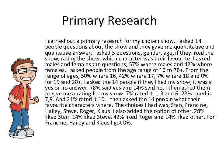 Primary Research I carried out a primary research for my chosen show. I asked