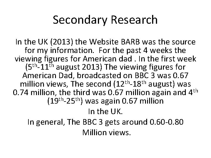 Secondary Research In the UK (2013) the Website BARB was the source for my
