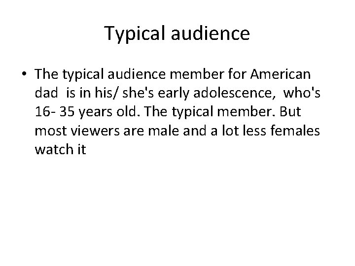 Typical audience • The typical audience member for American dad is in his/ she's