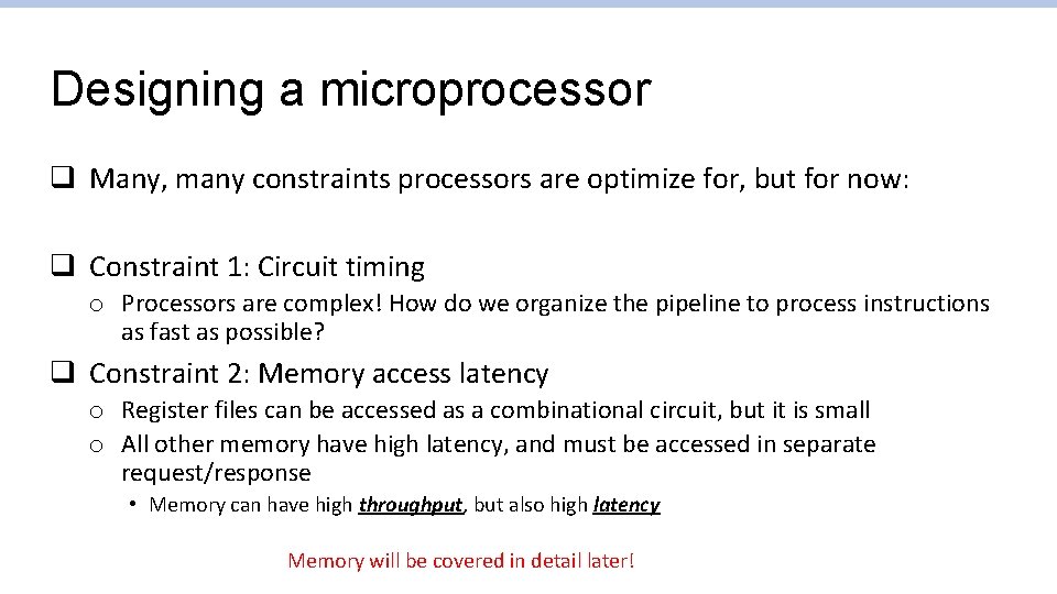 Designing a microprocessor q Many, many constraints processors are optimize for, but for now: