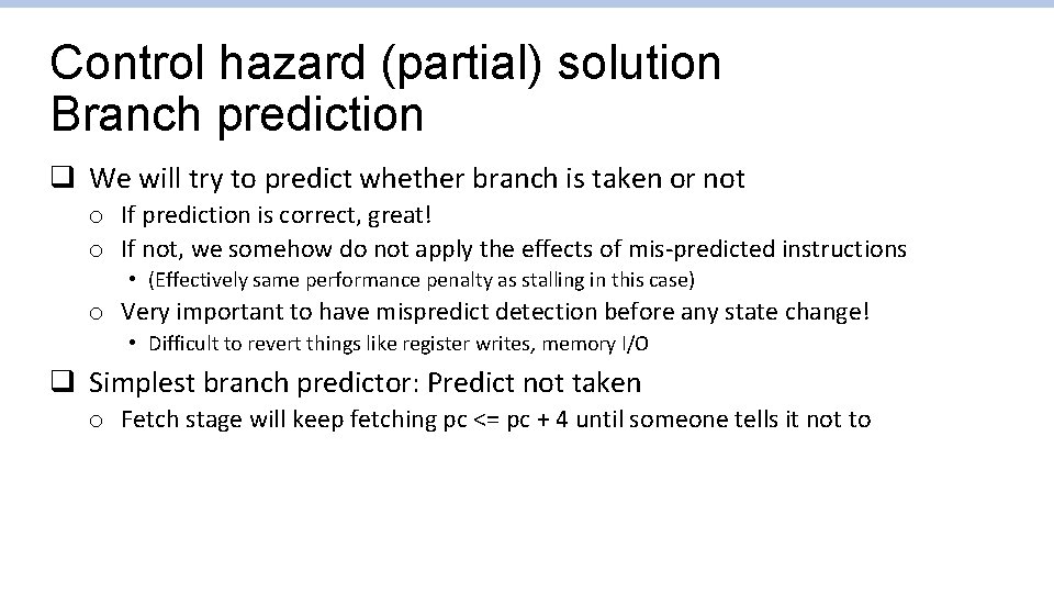 Control hazard (partial) solution Branch prediction q We will try to predict whether branch