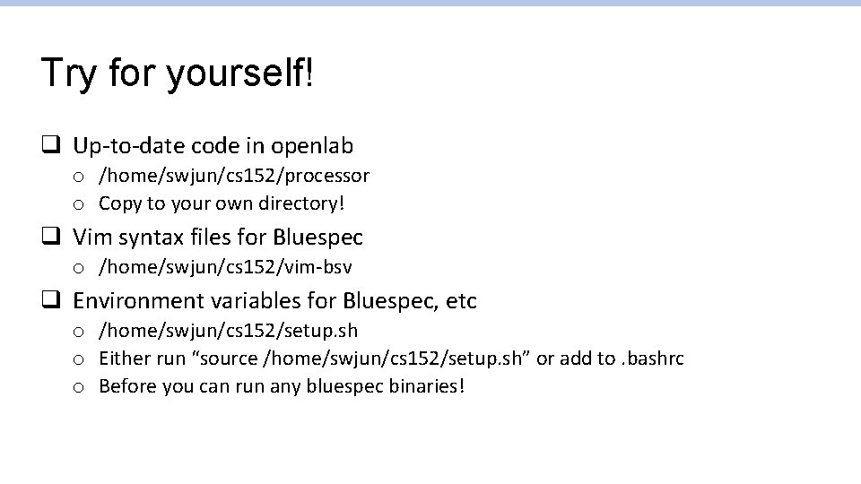 Try for yourself! q Up-to-date code in openlab o /home/swjun/cs 152/processor o Copy to