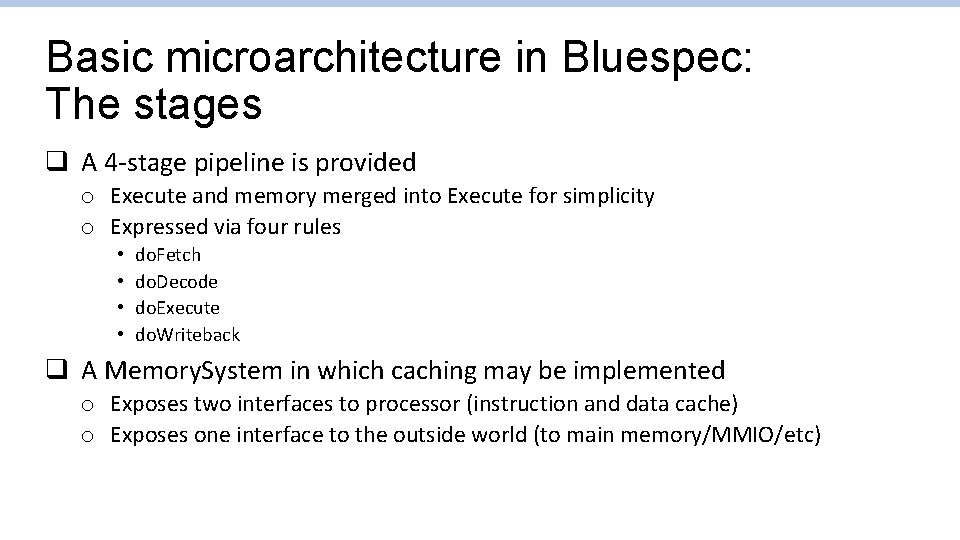 Basic microarchitecture in Bluespec: The stages q A 4 -stage pipeline is provided o
