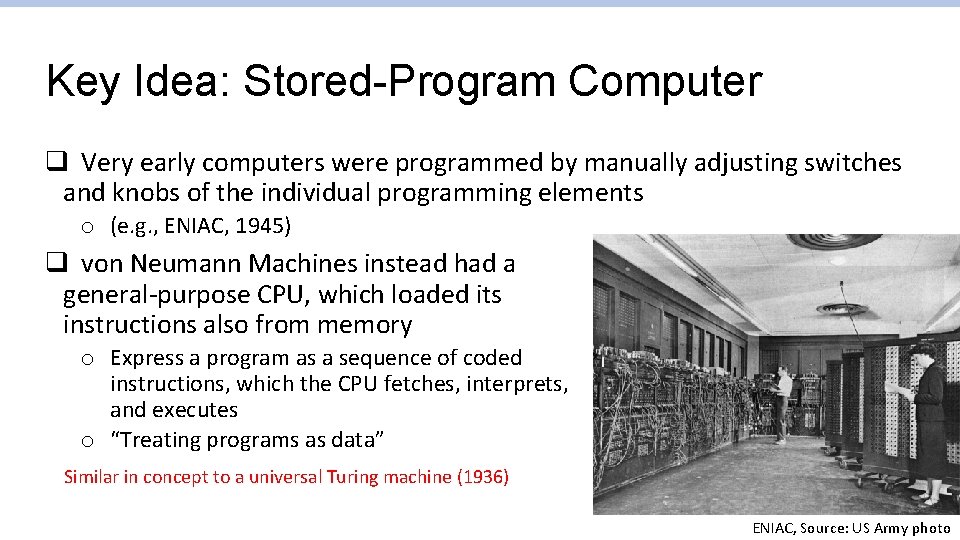 Key Idea: Stored-Program Computer q Very early computers were programmed by manually adjusting switches