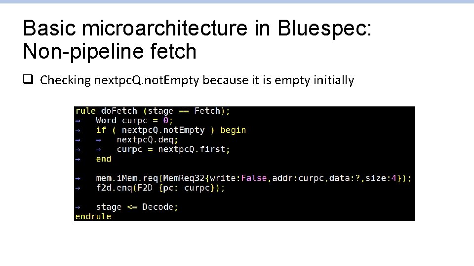 Basic microarchitecture in Bluespec: Non-pipeline fetch q Checking nextpc. Q. not. Empty because it