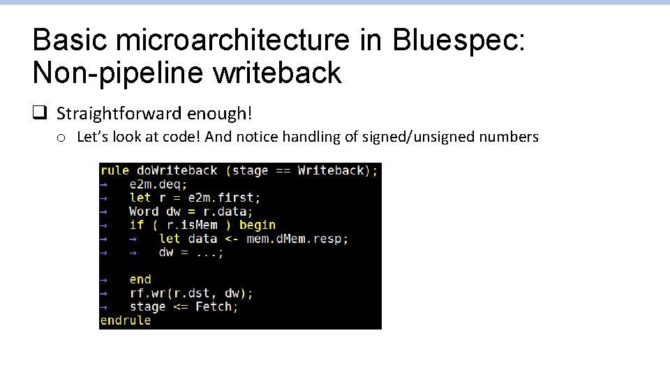 Basic microarchitecture in Bluespec: Non-pipeline writeback q Straightforward enough! o Let’s look at code!