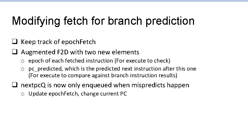 Modifying fetch for branch prediction q Keep track of epoch. Fetch q Augmented F