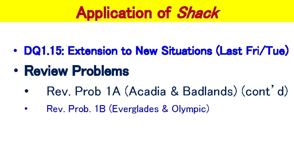 Application of Shack • DQ 1. 15: Extension to New Situations (Last Fri/Tue) • Application of Shack • DQ 1. 15: Extension to New Situations (Last Fri/Tue) •