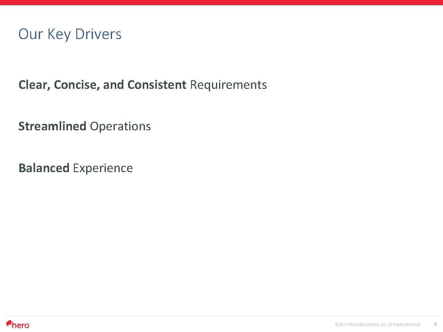 Our Key Drivers Clear, Concise, and Consistent Requirements Streamlined Operations Balanced Experience © 2014