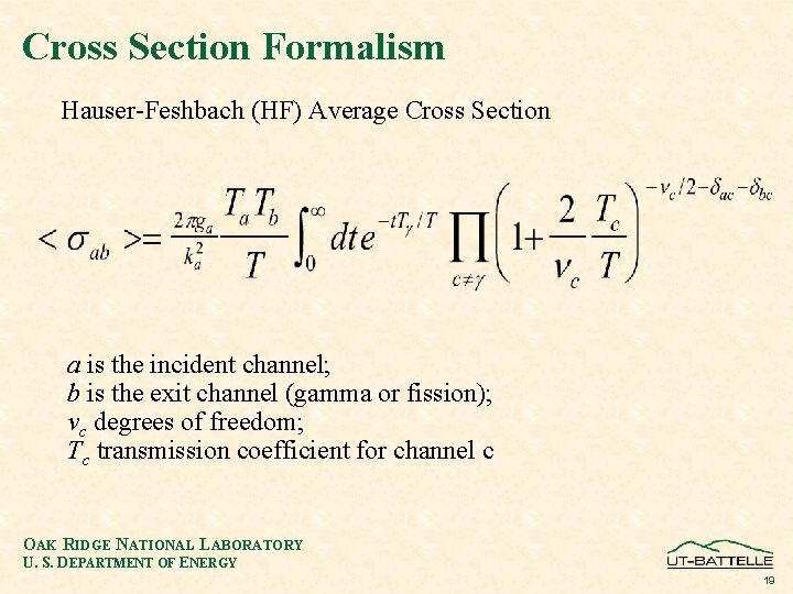 Cross Section Formalism Hauser-Feshbach (HF) Average Cross Section a is the incident channel; b