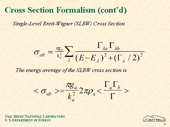 Cross Section Formalism (cont’d) Single-Level Breit-Wigner (SLBW) Cross Section The energy average of the