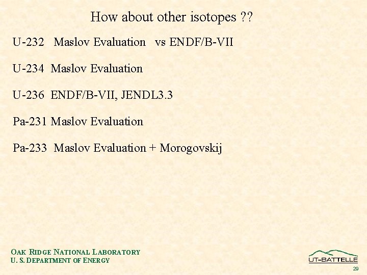 How about other isotopes ? ? U-232 Maslov Evaluation vs ENDF/B-VII U-234 Maslov Evaluation