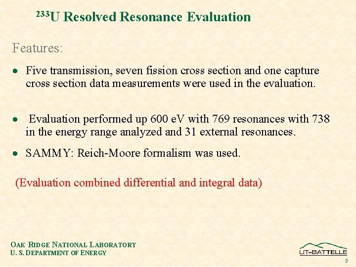 233 U Resolved Resonance Evaluation Features: · Five transmission, seven fission cross section and